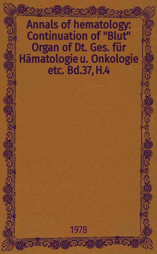 Annals of hematology : Continuation of "Blut" Organ of Dt. Ges. für Hämatologie u. Onkologie etc. Bd.37, H.4