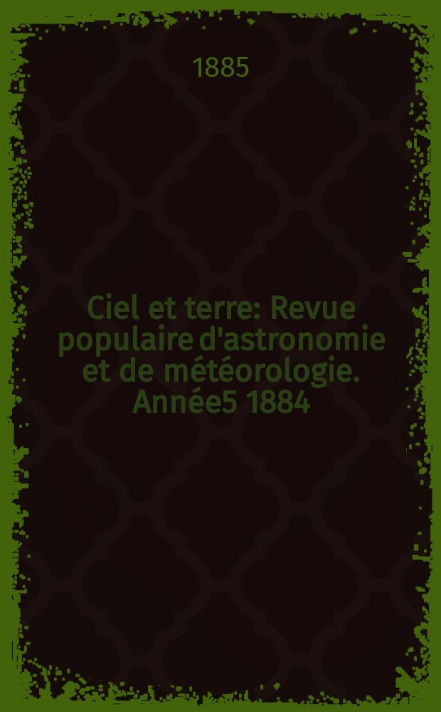 Ciel et terre : Revue populaire d'astronomie et de météorologie. Année5 1884/1885, №4
