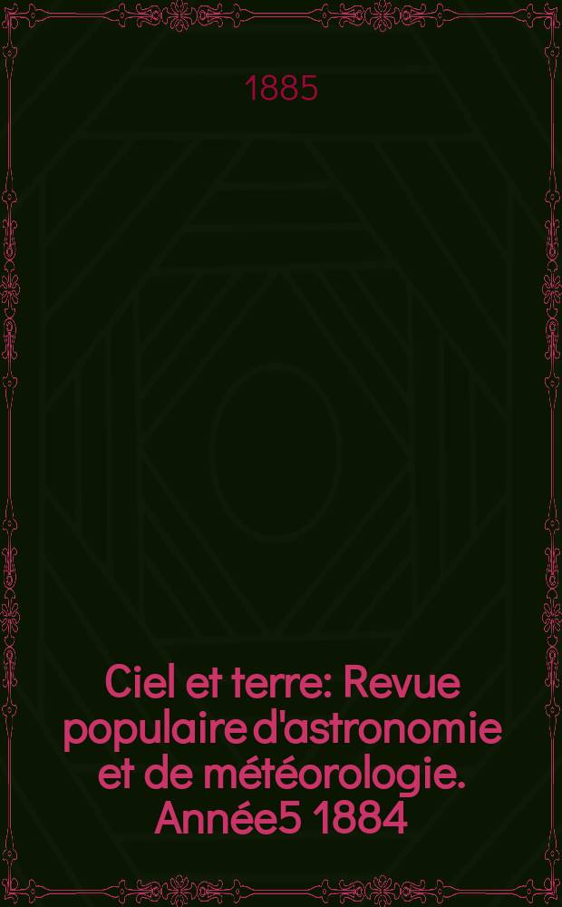 Ciel et terre : Revue populaire d'astronomie et de météorologie. Année5 1884/1885, №9