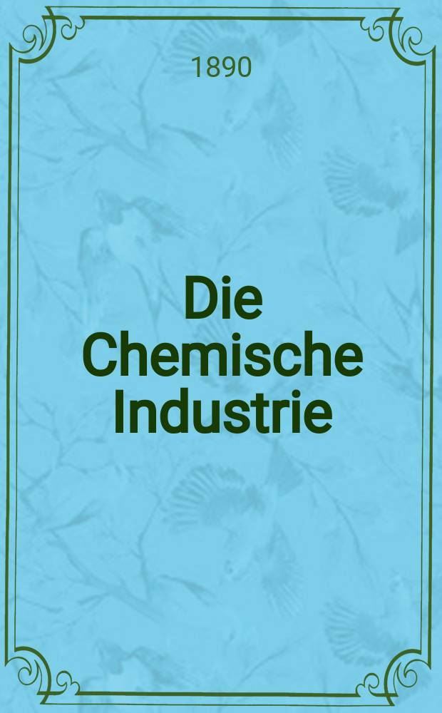 Die Chemische Industrie : Monatsschrift hrsg. von Verein zur Wahrung der Interessen der chemischen Industrie Deutschlands. Jg.13 1890, №4