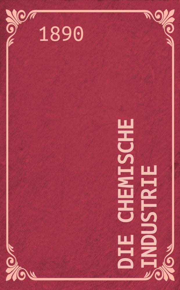 Die Chemische Industrie : Monatsschrift hrsg. von Verein zur Wahrung der Interessen der chemischen Industrie Deutschlands. Jg.13 1890, №16