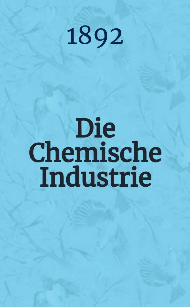 Die Chemische Industrie : Monatsschrift hrsg. von Verein zur Wahrung der Interessen der chemischen Industrie Deutschlands. Jg.15 1892, №3