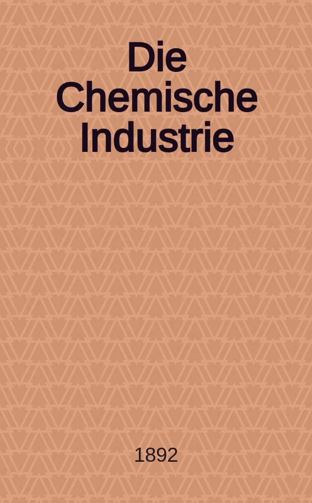 Die Chemische Industrie : Monatsschrift hrsg. von Verein zur Wahrung der Interessen der chemischen Industrie Deutschlands. Jg.15 1892, №9