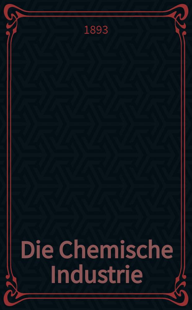 Die Chemische Industrie : Monatsschrift hrsg. von Verein zur Wahrung der Interessen der chemischen Industrie Deutschlands. Jg.16 1893, №22