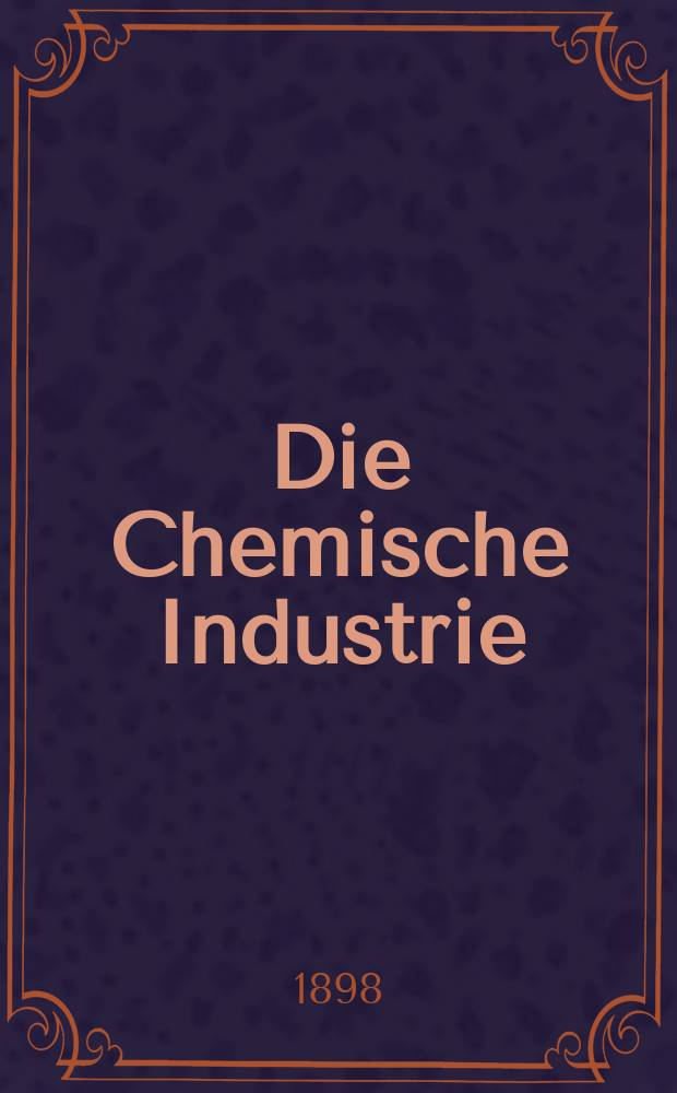 Die Chemische Industrie : Monatsschrift hrsg. von Verein zur Wahrung der Interessen der chemischen Industrie Deutschlands. Jg.21 1898, №14