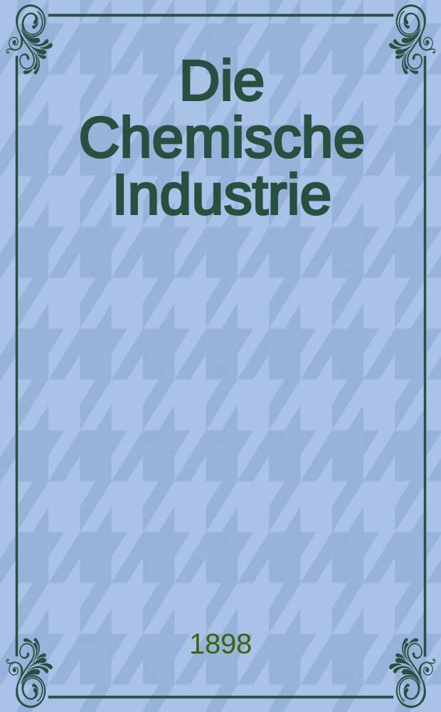 Die Chemische Industrie : Monatsschrift hrsg. von Verein zur Wahrung der Interessen der chemischen Industrie Deutschlands. Jg.21 1898, №20