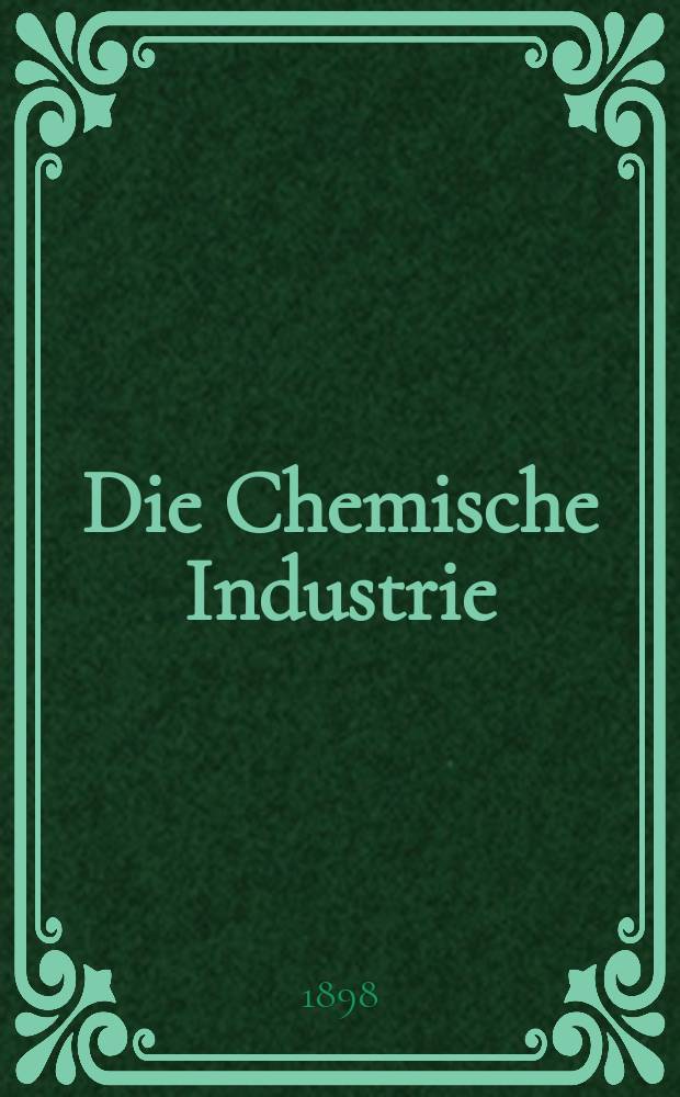 Die Chemische Industrie : Monatsschrift hrsg. von Verein zur Wahrung der Interessen der chemischen Industrie Deutschlands. Jg.21 1898, №24