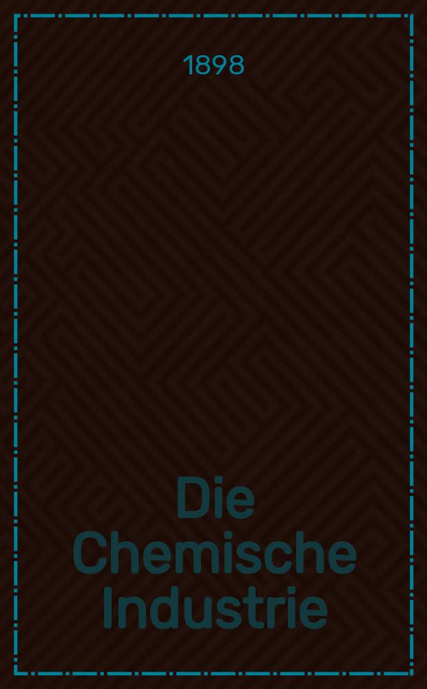 Die Chemische Industrie : Monatsschrift hrsg. von Verein zur Wahrung der Interessen der chemischen Industrie Deutschlands. Jg.21 1898, Указатель