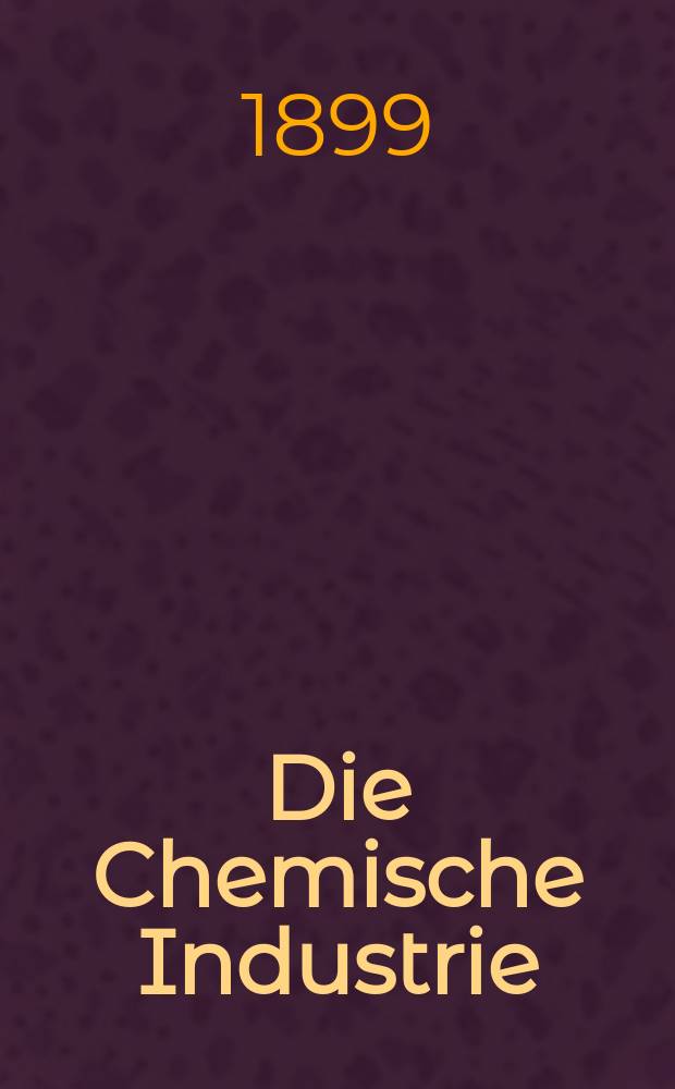 Die Chemische Industrie : Monatsschrift hrsg. von Verein zur Wahrung der Interessen der chemischen Industrie Deutschlands. Jg.22 1899, №2