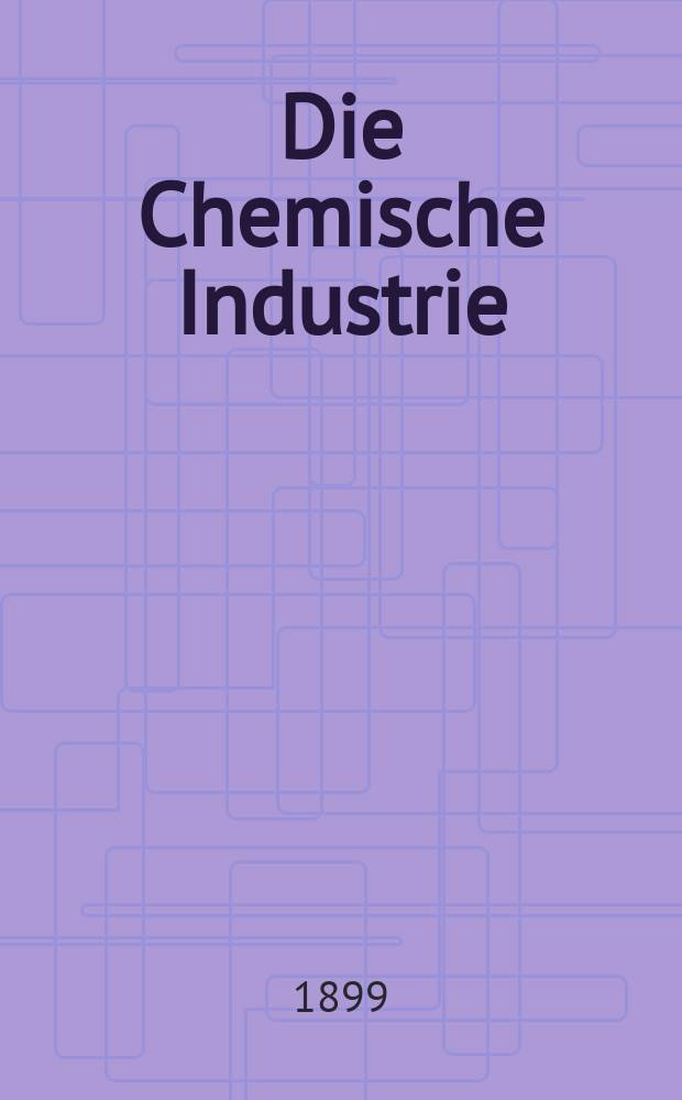 Die Chemische Industrie : Monatsschrift hrsg. von Verein zur Wahrung der Interessen der chemischen Industrie Deutschlands. Jg.22 1899, №7