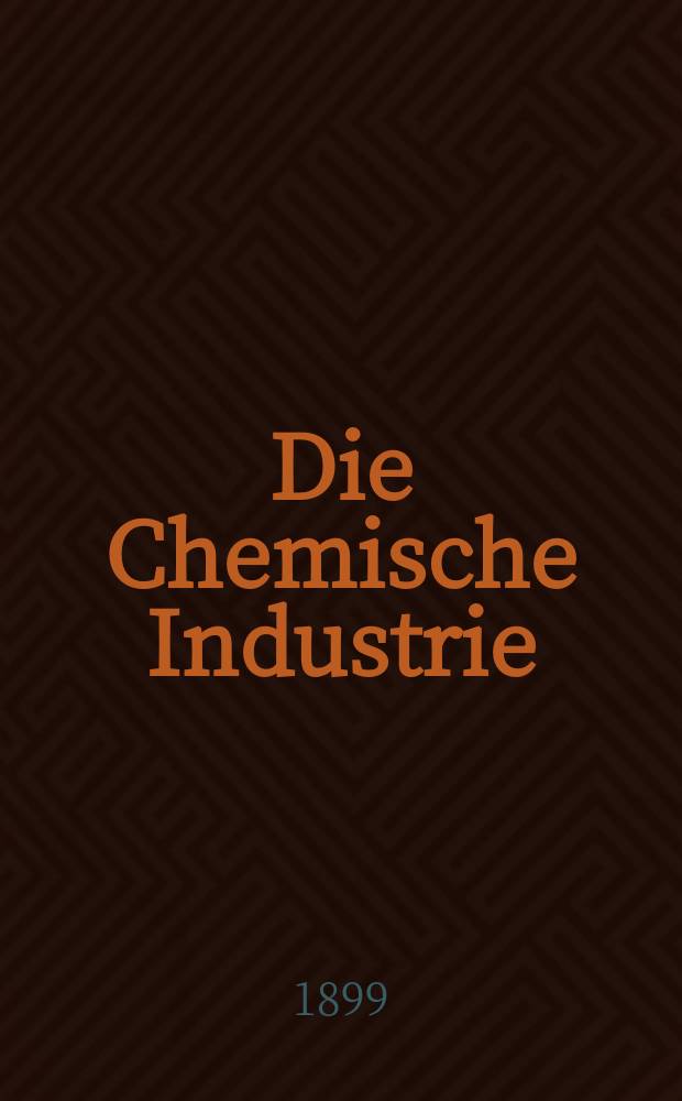 Die Chemische Industrie : Monatsschrift hrsg. von Verein zur Wahrung der Interessen der chemischen Industrie Deutschlands. Jg.22 1899, №18