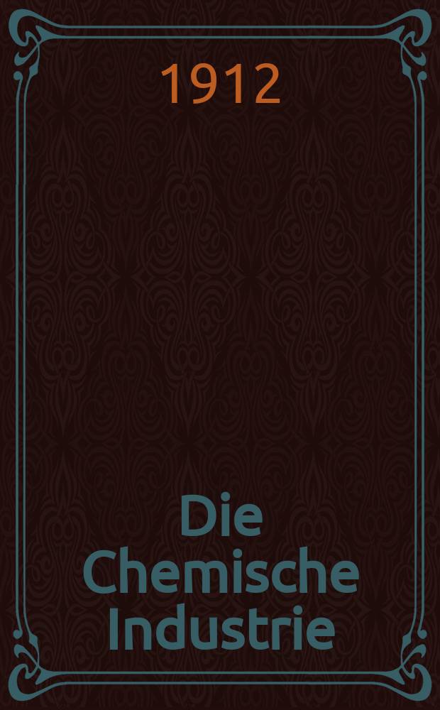 Die Chemische Industrie : Monatsschrift hrsg. von Verein zur Wahrung der Interessen der chemischen Industrie Deutschlands. Jg.35 1912, №12(708)