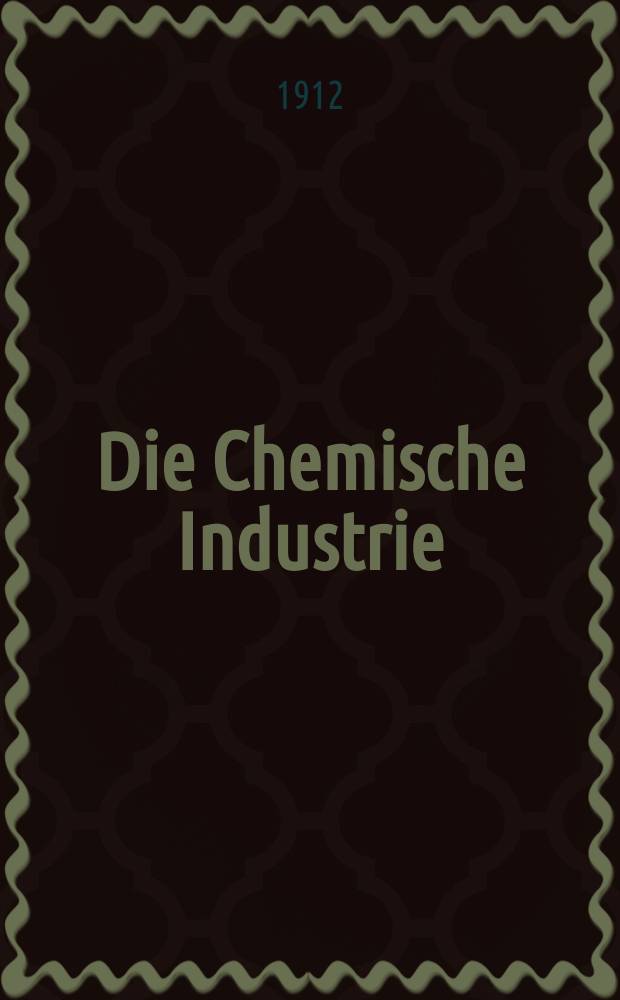 Die Chemische Industrie : Monatsschrift hrsg. von Verein zur Wahrung der Interessen der chemischen Industrie Deutschlands. Jg.35 1912, №18(714)