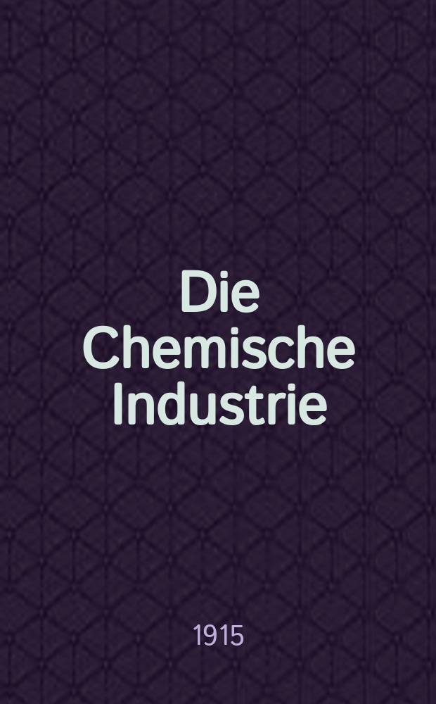 Die Chemische Industrie : Monatsschrift hrsg. von Verein zur Wahrung der Interessen der chemischen Industrie Deutschlands. Jg.38 1915, №6(774)