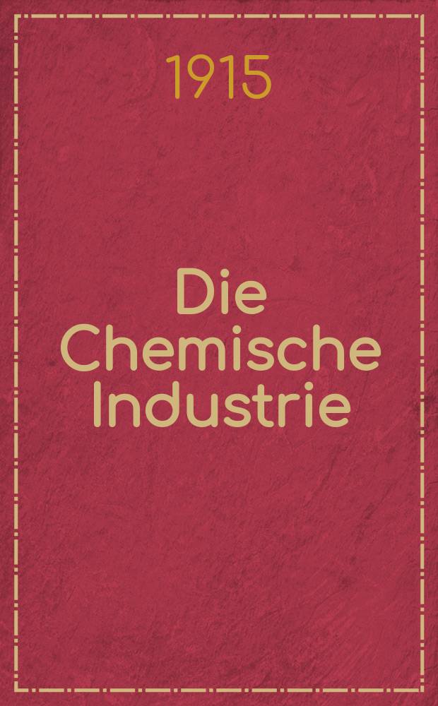 Die Chemische Industrie : Monatsschrift hrsg. von Verein zur Wahrung der Interessen der chemischen Industrie Deutschlands. Jg.38 1915, №20(788)