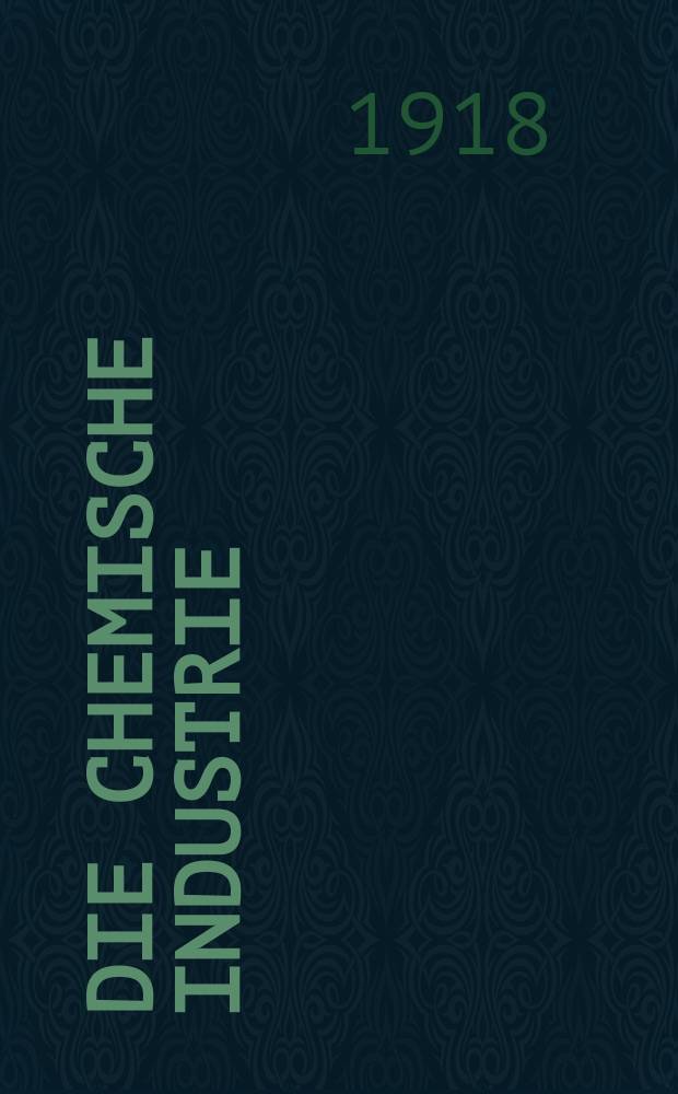 Die Chemische Industrie : Monatsschrift hrsg. von Verein zur Wahrung der Interessen der chemischen Industrie Deutschlands. Jg.41 1918, №11(851)