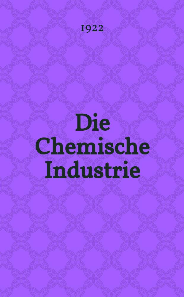 Die Chemische Industrie : Monatsschrift hrsg. von Verein zur Wahrung der Interessen der chemischen Industrie Deutschlands. Jg.45 1922, №4