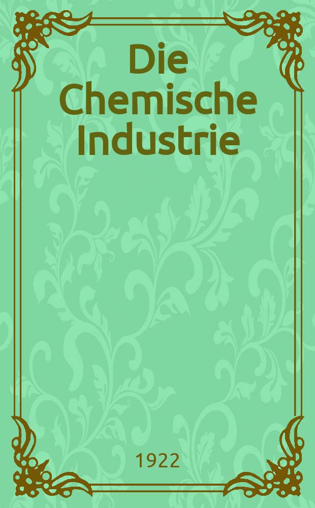 Die Chemische Industrie : Monatsschrift hrsg. von Verein zur Wahrung der Interessen der chemischen Industrie Deutschlands. Jg.45 1922, №27