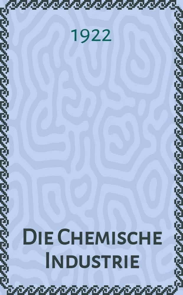 Die Chemische Industrie : Monatsschrift hrsg. von Verein zur Wahrung der Interessen der chemischen Industrie Deutschlands. Jg.45 1922, №40
