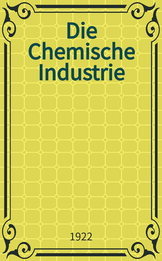 Die Chemische Industrie : Monatsschrift hrsg. von Verein zur Wahrung der Interessen der chemischen Industrie Deutschlands. Jg.45 1922, №48