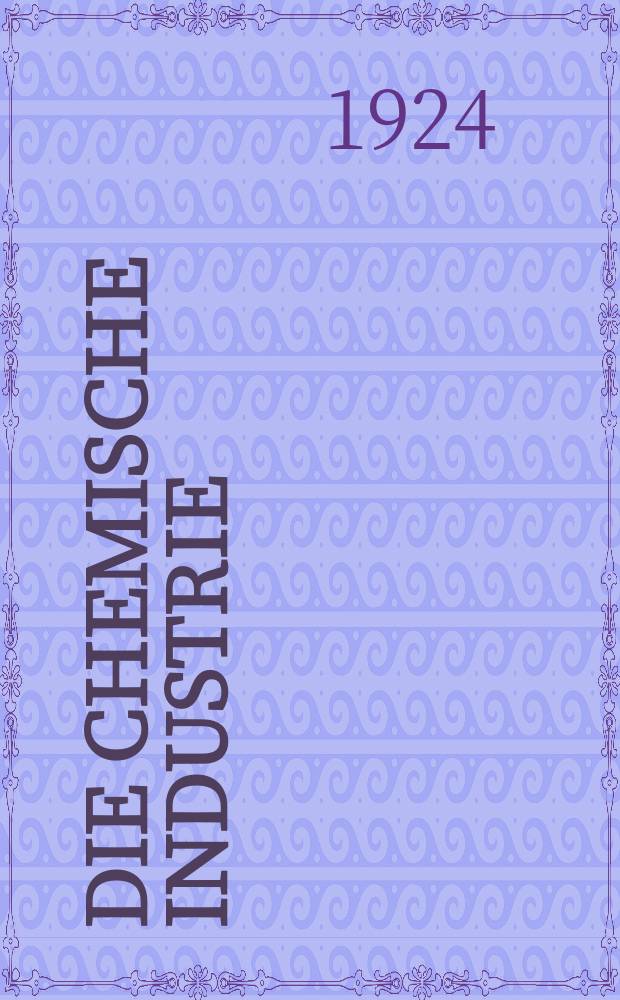 Die Chemische Industrie : Monatsschrift hrsg. von Verein zur Wahrung der Interessen der chemischen Industrie Deutschlands. Jg.47 1924, №11