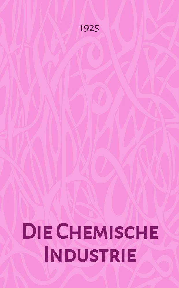 Die Chemische Industrie : Monatsschrift hrsg. von Verein zur Wahrung der Interessen der chemischen Industrie Deutschlands. Jg.48 1925, №1