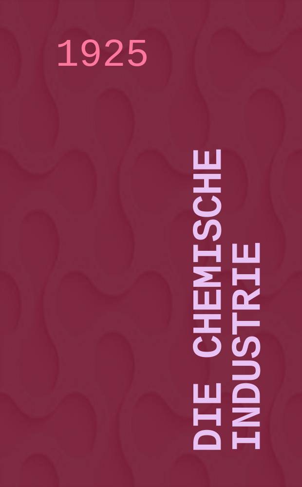 Die Chemische Industrie : Monatsschrift hrsg. von Verein zur Wahrung der Interessen der chemischen Industrie Deutschlands. Jg.48 1925, №2