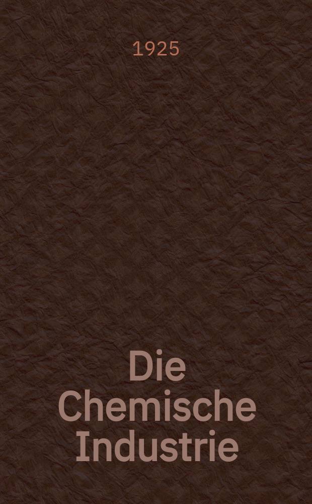 Die Chemische Industrie : Monatsschrift hrsg. von Verein zur Wahrung der Interessen der chemischen Industrie Deutschlands. Jg.48 1925, №10