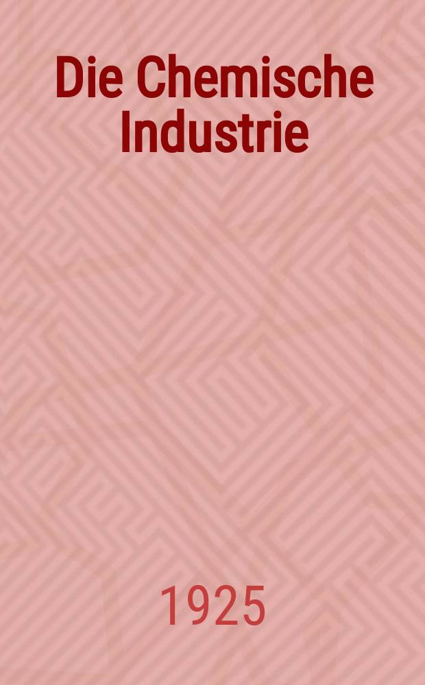 Die Chemische Industrie : Monatsschrift hrsg. von Verein zur Wahrung der Interessen der chemischen Industrie Deutschlands. Jg.48 1925, №23