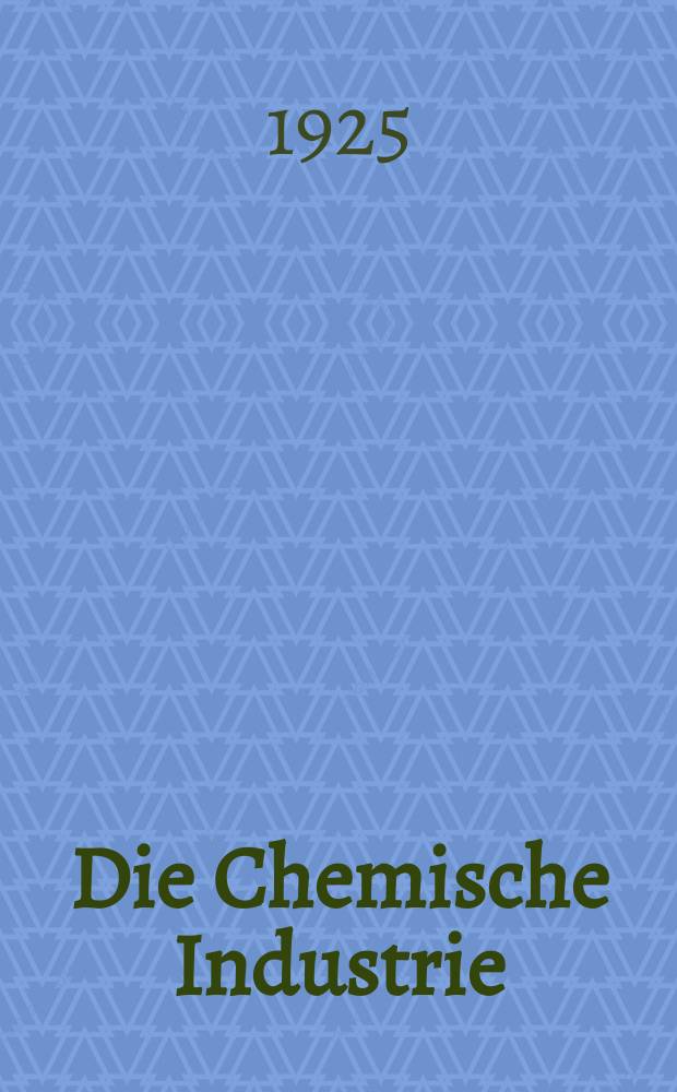 Die Chemische Industrie : Monatsschrift hrsg. von Verein zur Wahrung der Interessen der chemischen Industrie Deutschlands. Jg.48 1925, №25