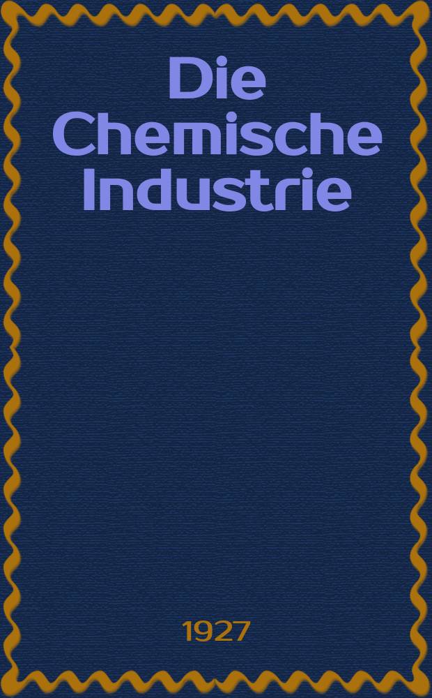 Die Chemische Industrie : Monatsschrift hrsg. von Verein zur Wahrung der Interessen der chemischen Industrie Deutschlands. Jg.50 1927, №9