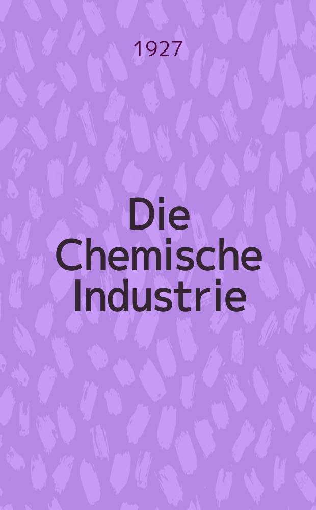 Die Chemische Industrie : Monatsschrift hrsg. von Verein zur Wahrung der Interessen der chemischen Industrie Deutschlands. Jg.50 1927, №20