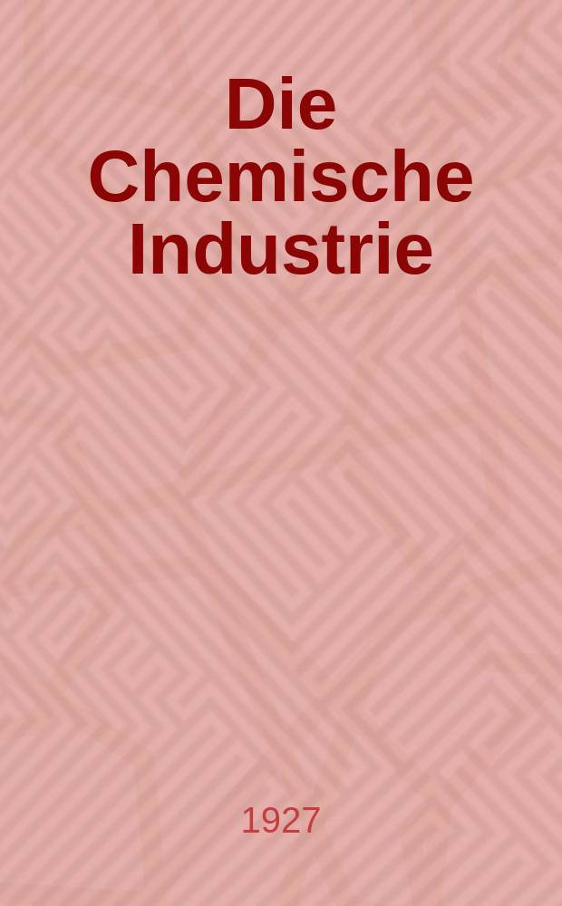 Die Chemische Industrie : Monatsschrift hrsg. von Verein zur Wahrung der Interessen der chemischen Industrie Deutschlands. Jg.50 1927, №31