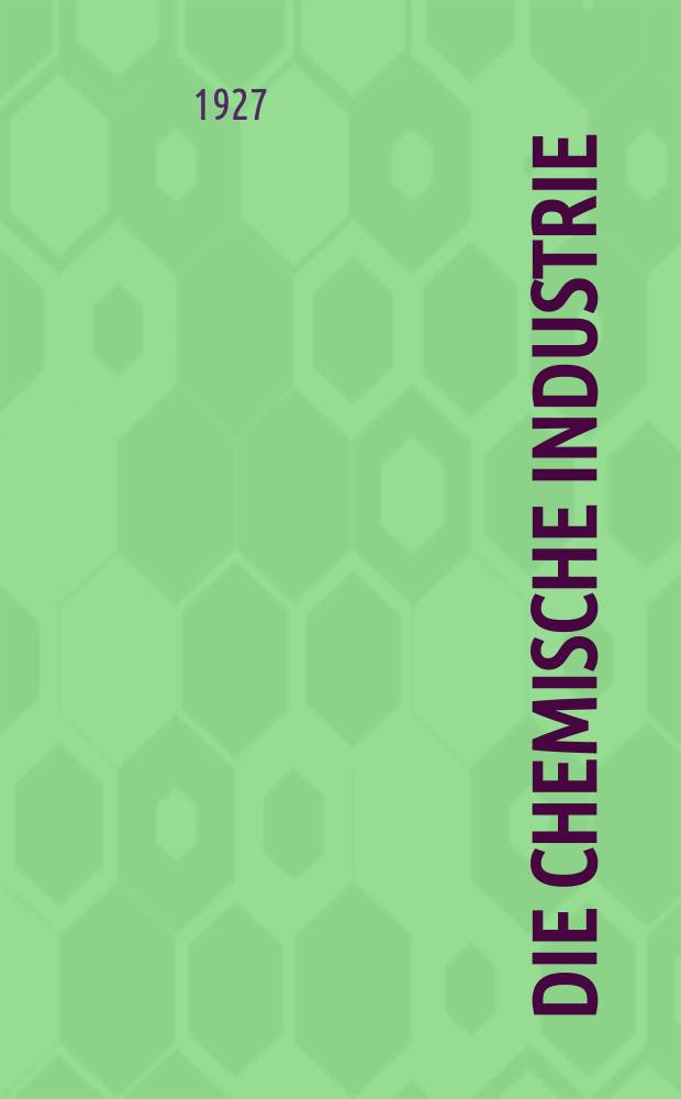Die Chemische Industrie : Monatsschrift hrsg. von Verein zur Wahrung der Interessen der chemischen Industrie Deutschlands. Jg.50 1927, №52