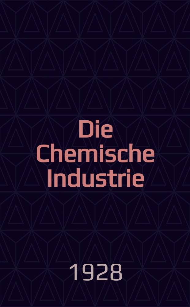 Die Chemische Industrie : Monatsschrift hrsg. von Verein zur Wahrung der Interessen der chemischen Industrie Deutschlands. Jg.51 1928, №1