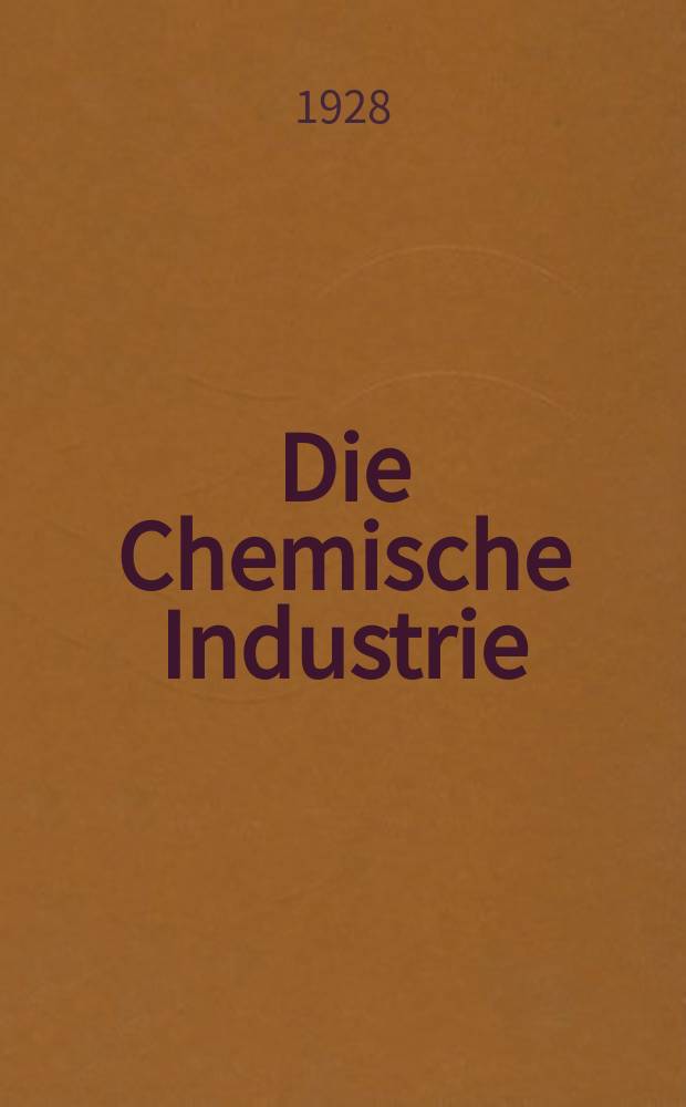 Die Chemische Industrie : Monatsschrift hrsg. von Verein zur Wahrung der Interessen der chemischen Industrie Deutschlands. Jg.51 1928, №2