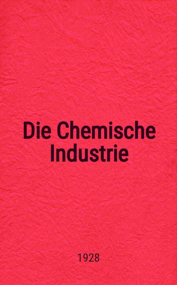 Die Chemische Industrie : Monatsschrift hrsg. von Verein zur Wahrung der Interessen der chemischen Industrie Deutschlands. Jg.51 1928, №11