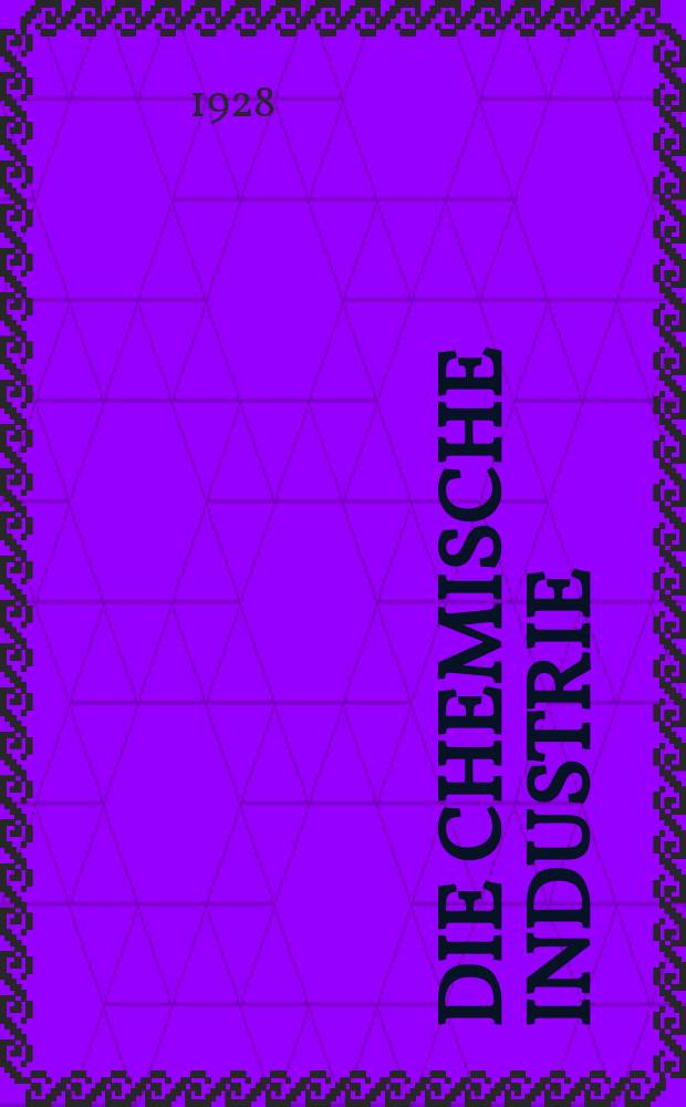 Die Chemische Industrie : Monatsschrift hrsg. von Verein zur Wahrung der Interessen der chemischen Industrie Deutschlands. Jg.51 1928, №18