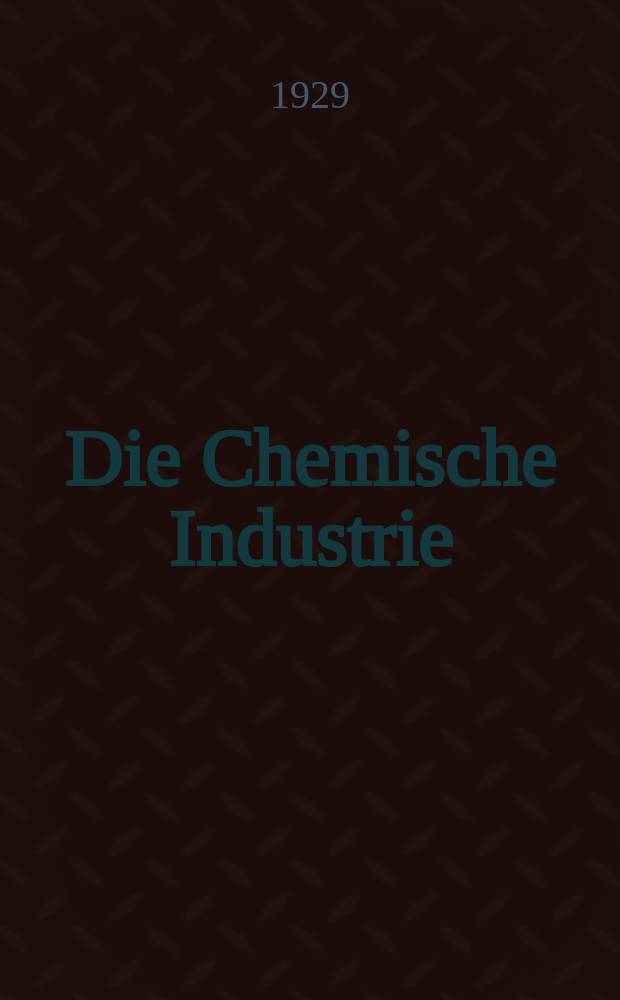Die Chemische Industrie : Monatsschrift hrsg. von Verein zur Wahrung der Interessen der chemischen Industrie Deutschlands. Jg.52 1929, №9