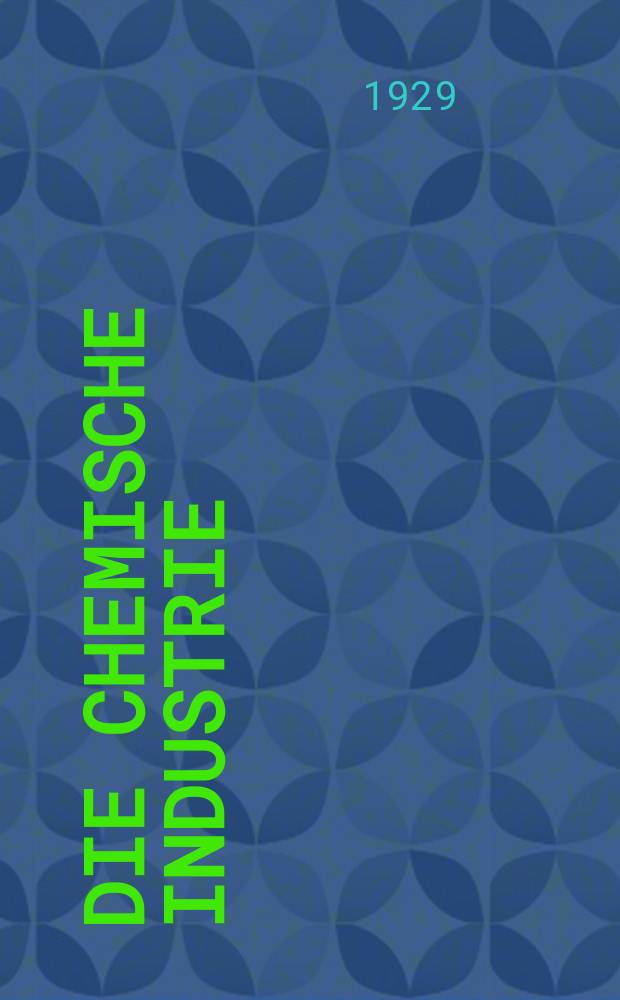 Die Chemische Industrie : Monatsschrift hrsg. von Verein zur Wahrung der Interessen der chemischen Industrie Deutschlands. Jg.52 1929, №17