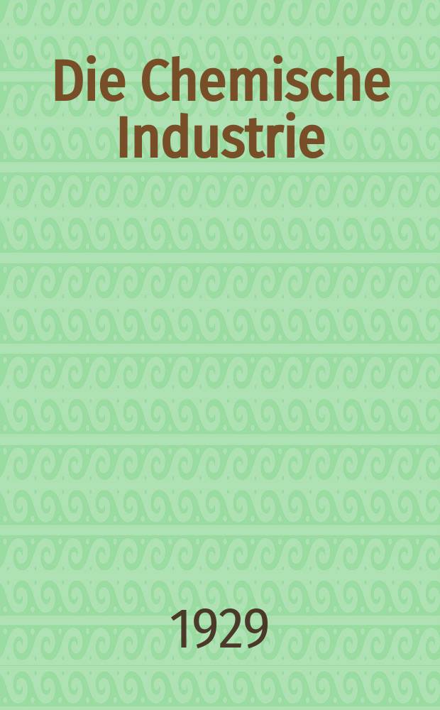 Die Chemische Industrie : Monatsschrift hrsg. von Verein zur Wahrung der Interessen der chemischen Industrie Deutschlands. Jg.52 1929, №33