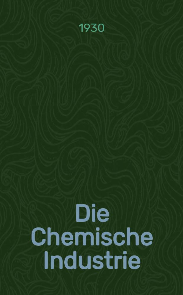 Die Chemische Industrie : Monatsschrift hrsg. von Verein zur Wahrung der Interessen der chemischen Industrie Deutschlands. Jg.53 1930, №5