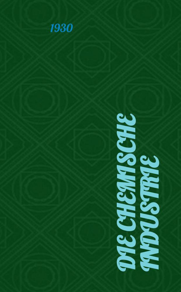 Die Chemische Industrie : Monatsschrift hrsg. von Verein zur Wahrung der Interessen der chemischen Industrie Deutschlands. Jg.53 1930, №19