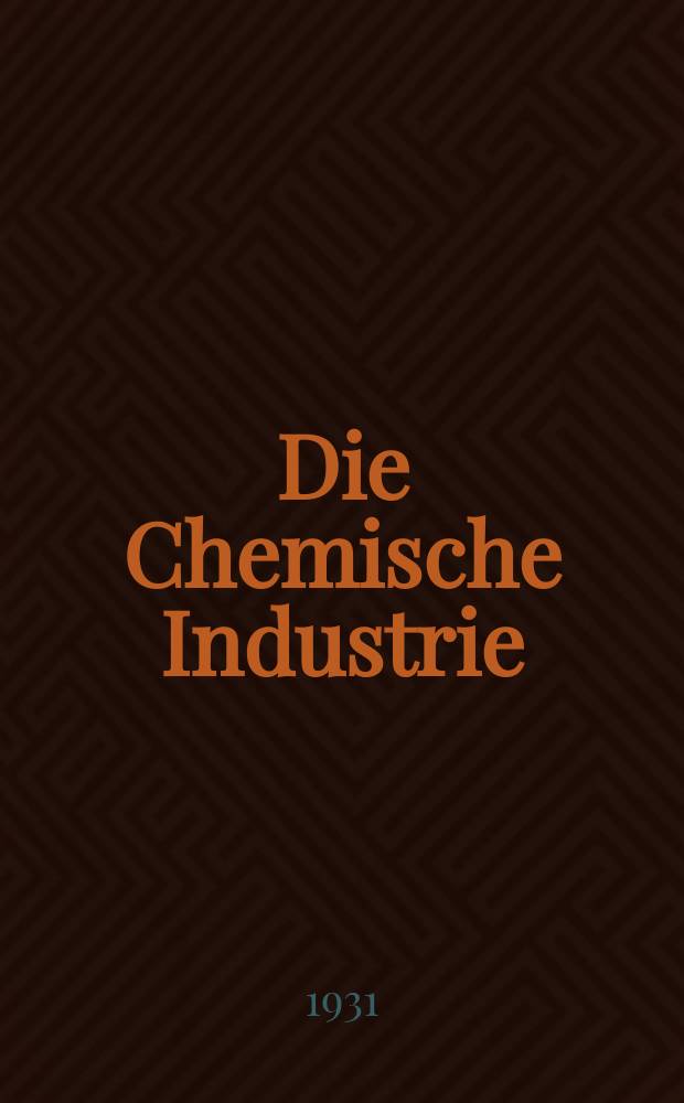 Die Chemische Industrie : Monatsschrift hrsg. von Verein zur Wahrung der Interessen der chemischen Industrie Deutschlands. Jg.54 1931, №33