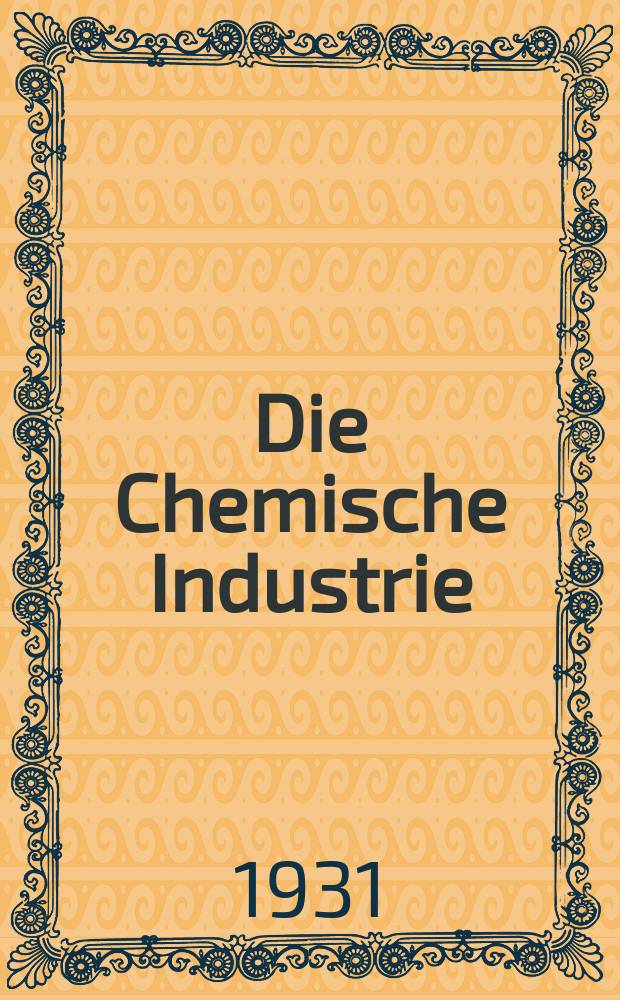Die Chemische Industrie : Monatsschrift hrsg. von Verein zur Wahrung der Interessen der chemischen Industrie Deutschlands. Jg.54 1931, №49
