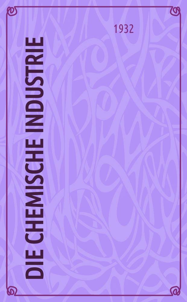 Die Chemische Industrie : Monatsschrift hrsg. von Verein zur Wahrung der Interessen der chemischen Industrie Deutschlands. Jg.55 1932, №5