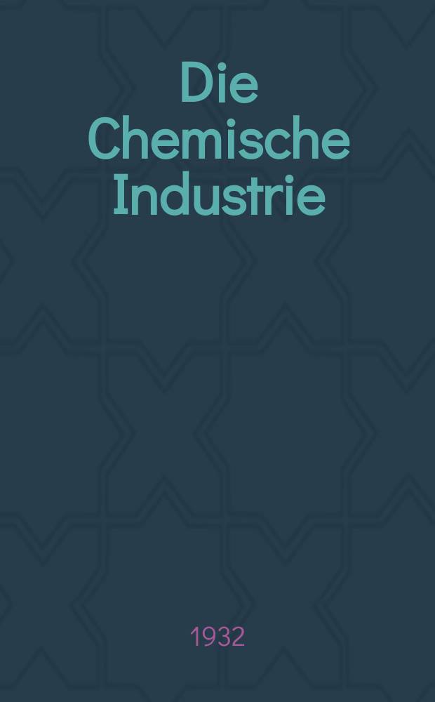 Die Chemische Industrie : Monatsschrift hrsg. von Verein zur Wahrung der Interessen der chemischen Industrie Deutschlands. Jg.55 1932, №12