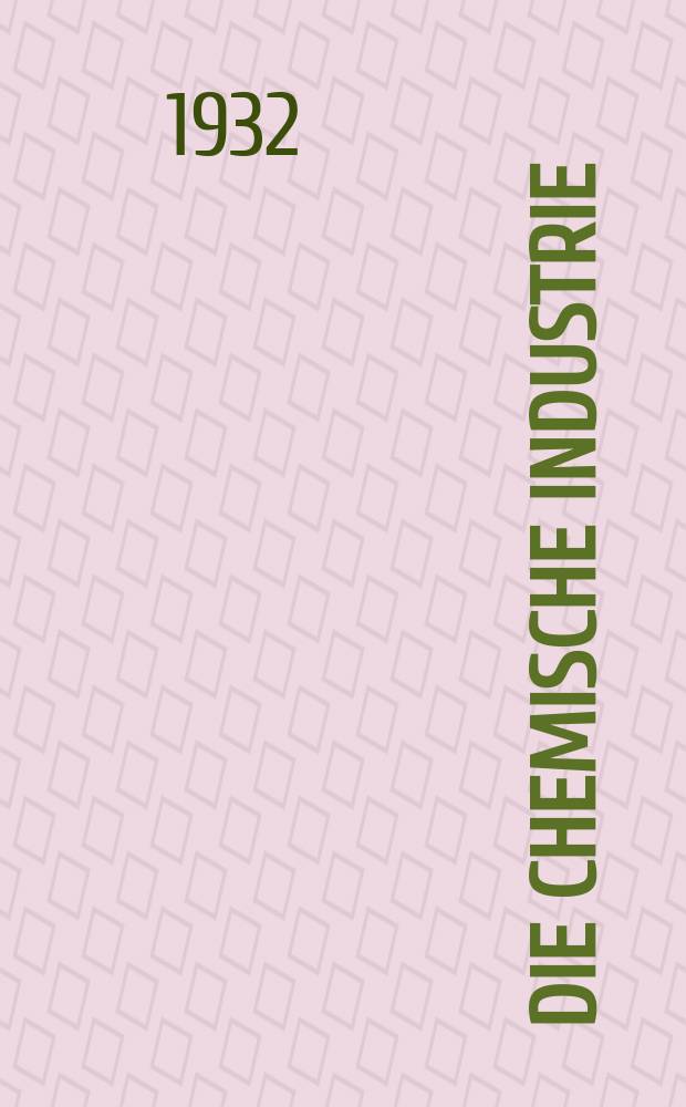 Die Chemische Industrie : Monatsschrift hrsg. von Verein zur Wahrung der Interessen der chemischen Industrie Deutschlands. Jg.55 1932, №15