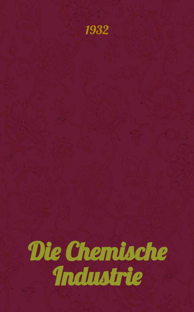 Die Chemische Industrie : Monatsschrift hrsg. von Verein zur Wahrung der Interessen der chemischen Industrie Deutschlands. Jg.55 1932, №18