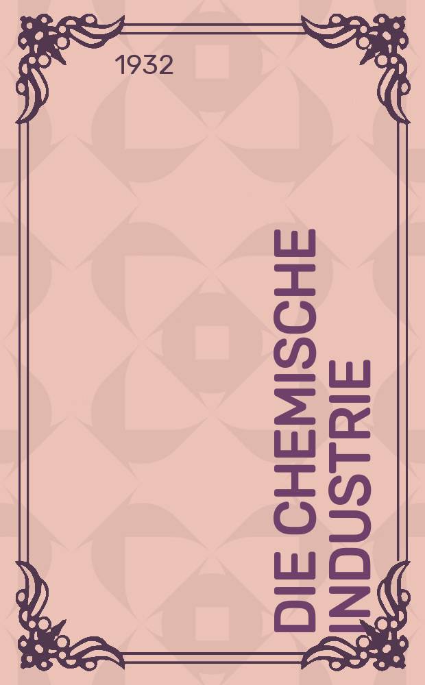 Die Chemische Industrie : Monatsschrift hrsg. von Verein zur Wahrung der Interessen der chemischen Industrie Deutschlands. Jg.55 1932, №32